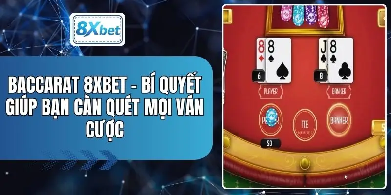Baccarat 8XBET - Bí Quyết Giúp Bạn Càn Quét Mọi Ván Cược