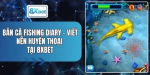 Bắn Cá Fishing Diary - Viết Nên Huyền Thoại Tại 8XBET