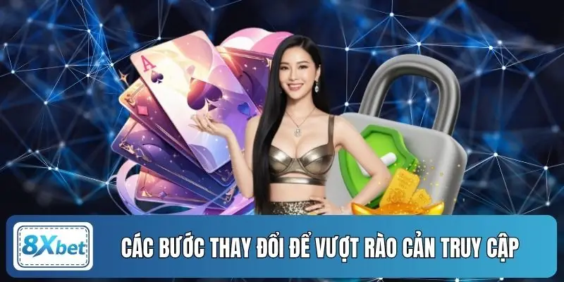 Các bước thay đổi để vượt rào cản truy cập