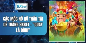 Các Mốc Nổ Hũ Thần Tài Dễ Thắng 8XBET - "Quay Là Dính"
