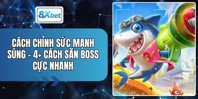 Cách Chỉnh Sức Mạnh Súng - 4+ Cách Săn Boss Cực Nhanh