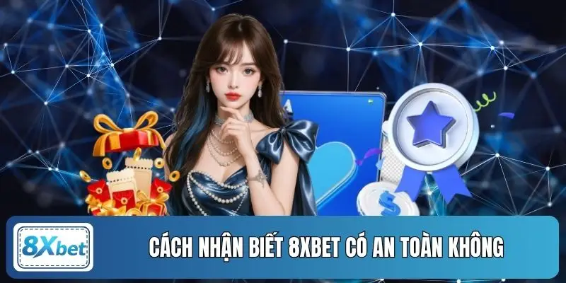 Cách nhận biết 8xbet có an toàn không