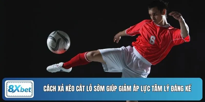 Cách xả kèo cắt lỗ sớm giúp giảm áp lực tâm lý đáng kể