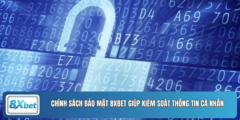 Chính sách bảo mật 8XBET giúp kiểm soát thông tin cá nhân