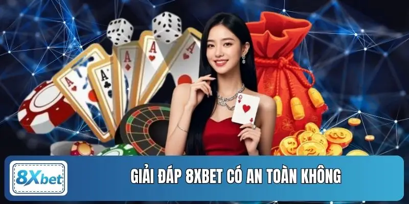 Giải đáp 8xbet có an toàn không