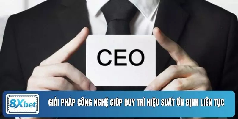 Giải pháp công nghệ giúp duy trì hiệu suất ổn định liên tục