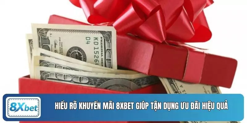 Hiểu rõ khuyến mãi 8XBET giúp tận dụng ưu đãi hiệu quả