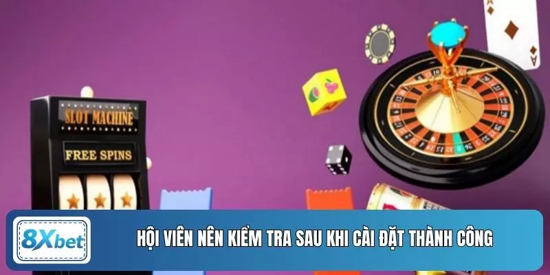 Hội viên nên kiểm tra sau khi cài đặt thành công