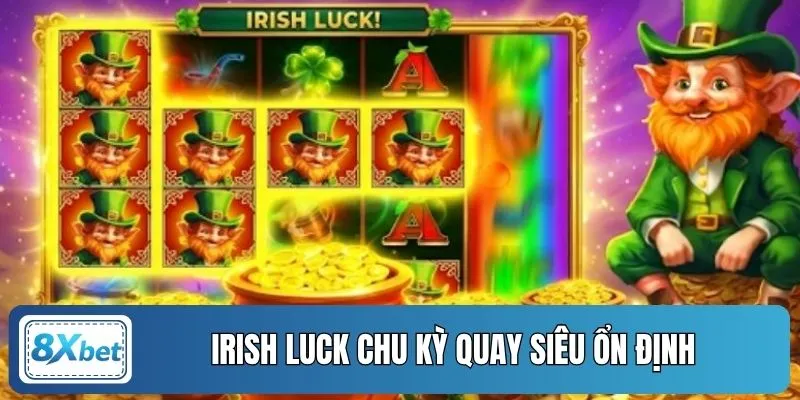 Irish Luck chu kỳ quay siêu ổn định