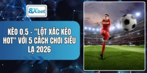 Kèo 0.5 - "Lột Xác Kèo Hot" Với 5 Cách Chơi Siêu Lạ 2026