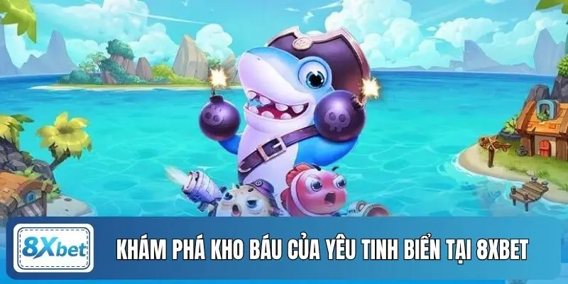 Khám phá Kho Báu Của Yêu Tinh Biển tại 8XBET