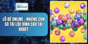 Lô Đề Online - Những Con Số Tài Lộc Đỉnh Cao Tại 8XBET