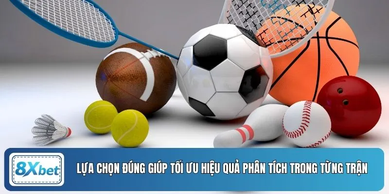 Lựa chọn đúng giúp tối ưu hiệu quả phân tích trong từng trận