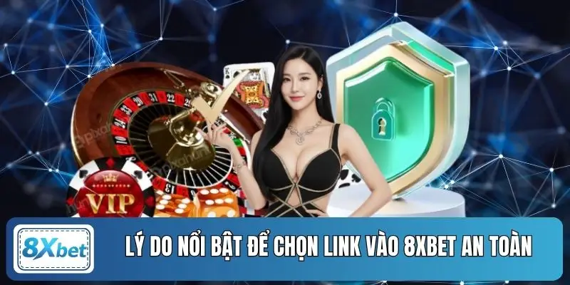 Lý do nổi bật để chọn link vào 8xbet an toàn
