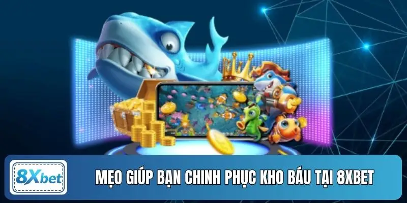 Mẹo giúp bạn chinh phục kho báu tại 8XBET