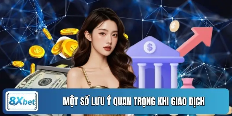 Một số lưu ý quan trọng khi giao dịch
