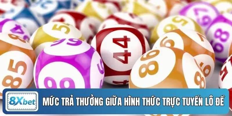 Mức trả thưởng giữa hình thức trực tuyến lô đề