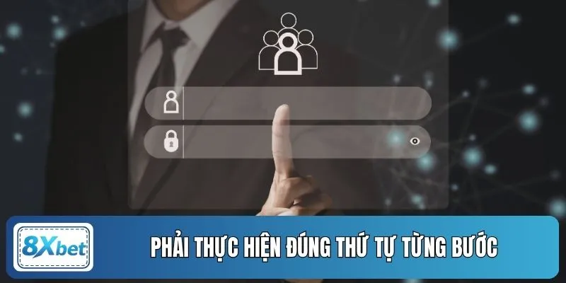 Phải thực hiện đúng thứ tự từng bước
