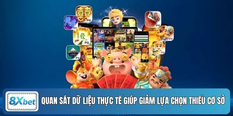 Quan sát dữ liệu thực tế giúp giảm lựa chọn thiếu cơ sở