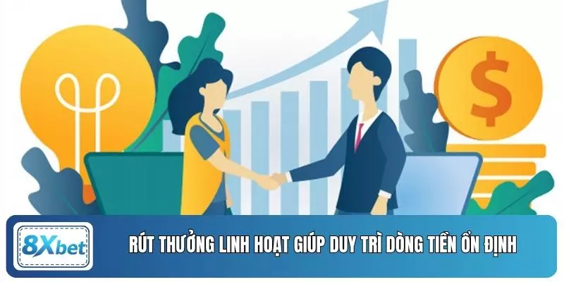 Rút thưởng linh hoạt giúp duy trì dòng tiền ổn định