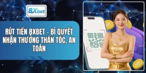 Rút Tiền 8XBET - Bí Quyết Nhận Thưởng Thần Tốc, An Toàn
