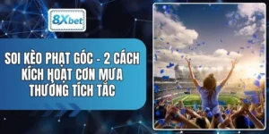Soi Kèo Phạt Góc - 2 Cách Kích Hoạt Cơn Mưa Thưởng Tích Tắc