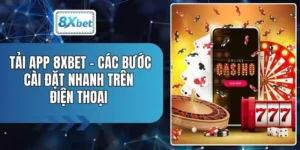 Tải App 8XBET - Các Bước Cài Đặt Nhanh Trên Điện Thoại