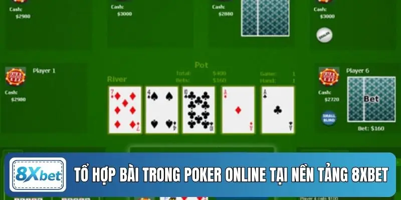 Tổ hợp bài trong Poker Online tại nền tảng 8XBET