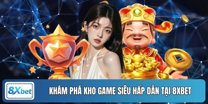 Khám phá kho game siêu hấp dẫn tại 8XBET