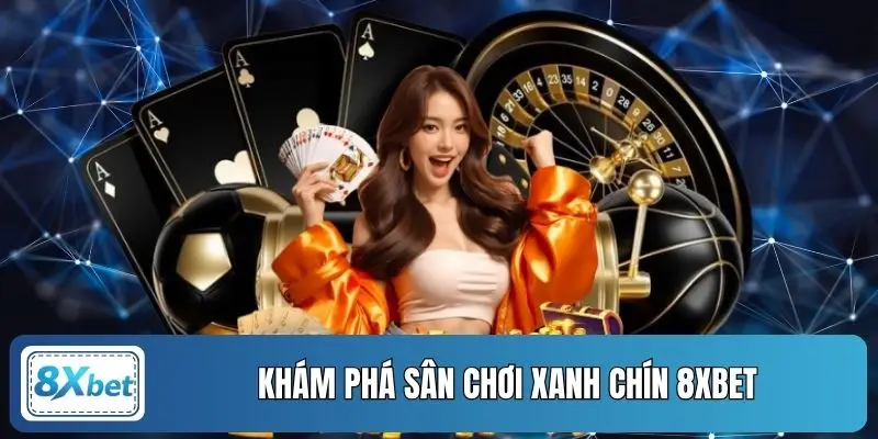 Khám phá sân chơi xanh chín 8XBET